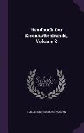 Handbuch Der Eisenhuttenkunde, Volume 2