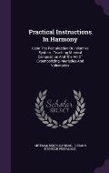 Practical Instructions in Harmony: Upon the Pestalozzian or Inductive System: Teaching Musical Composition and the Art of Extemporizing Interludes and