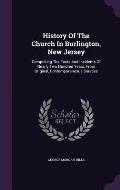 History of the Church in Burlington, New Jersey: Comprising the Facts and Incidents of Nearly Two Hundred Years, from Original, Contemporaneous Source