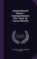 Georgii Heinrici Goetzii ... Commentationem Hist. Theol. de Joanne Wesselo