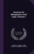 Lectures On Metaphysics And Logic, Volume 1