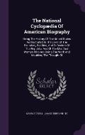 The National Cyclopaedia of American Biography: Being the History of the United States as Illustrated in the Lives of the Founders, Builders, and Defe
