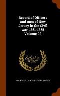 Record of Officers and Men of New Jersey in the Civil War, 1861-1865 Volume 02
