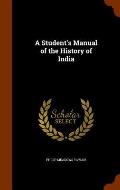 A Student's Manual of the History of India