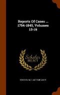 Reports of Cases ... 1754-1845, Volumes 15-16