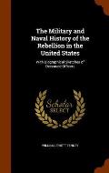 The Military and Naval History of the Rebellion in the United States: With Biographical Sketches of Deceased Officers