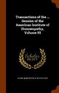 Transactions of the ... Session of the American Institute of Homoeopathy, Volume 55