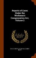 Reports of Cases Under the Workmen's Compensation ACT, Volume 2