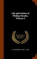 Life and Letters of Phillips Brooks, Volume 2