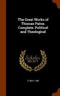The Great Works of Thomas Paine. Complete. Political and Theological