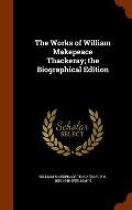 The Works of William Makepeace Thackeray; The Biographical Edition