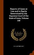 Reports of Cases at Law and in Equity Determined by the Supreme Court of the State of Iowa, Volume 158