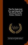 The Fur Seals and Fur-Seal Islands of the North Pacific Ocean, Volume 3
