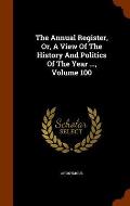 The Annual Register, Or, a View of the History and Politics of the Year ..., Volume 100