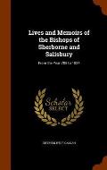 Lives and Memoirs of the Bishops of Sherborne and Salisbury: From the Year 705 to 1824