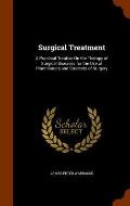 Surgical Treatment: A Practical Treatise on the Therapy of Surgical Diseases for the Use of Practitioners and Students of Surgery