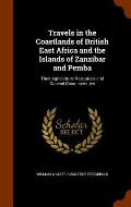 Travels in the Coastlands of British East Africa and the Islands of Zanzibar and Pemba: Their Agricultural Resources and General Characteristics