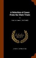 A Selection of Cases from the State Trials ...: Trials for Treason (1327-[1681])