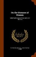 On the Diseases of Women: Including Diseases of Pregnancy and Childbed