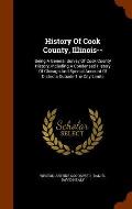 History Of Cook County, Illinois--: Being A General Survey Of Cook County History, Including A Condensed History Of Chicago And Special Account Of Dis