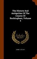 The History and Antiquities of the County of Buckingham, Volume 4