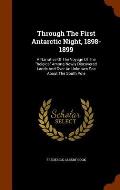 Through the First Antarctic Night, 1898-1899: A Narrative of the Voyage of the Belgica Among Newly Discovered Lands and Over an Unknown Sea about the