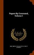 Papers by Command, Volume 1