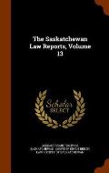 The Saskatchewan Law Reports, Volume 13