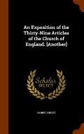 An Exposition of the Thirty-Nine Articles of the Church of England. [Another]