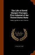The Life of David Glasgow Farragut, First Admiral of the United States Navy: Embodying His Journal and Letters