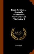 Isaaci Newtoni ... Opuscula Mathematica, Philosophica Et Philologica, 3