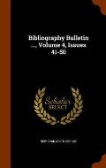 Bibliography Bulletin ..., Volume 4, Issues 41-50