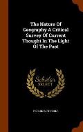 The Nature of Geography a Critical Survey of Current Thought in the Light of the Past