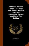 Electrical Machine Design the Design and Specification of Direct and Alternating Current Machinery First Edition