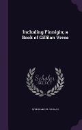 Including Finnigin; A Book of Gillilan Verse