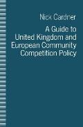 A Guide to United Kingdom and European Community Competition Policy