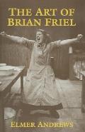 The Art of Brian Friel: Neither Reality Nor Dreams