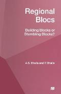 Regional Blocs: Building Blocks or Stumbling Blocks?