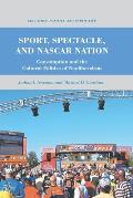 Sport, Spectacle, and NASCAR Nation: Consumption and the Cultural Politics of Neoliberalism