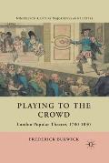 Playing to the Crowd: London Popular Theatre, 1780-1830