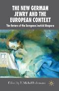 The New German Jewry and the European Context: The Return of the European Jewish Diaspora