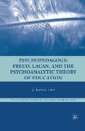 Psychopedagogy: Freud, Lacan, and the Psychoanalytic Theory of Education