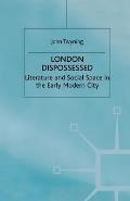 London Dispossessed: Literature and Social Space in the Early Modern City