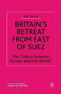 Britain's Retreat from East of Suez: The Choice Between Europe and the World?