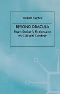 Beyond Dracula: Bram Stoker's Fiction and Its Cultural Context