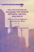 Politicization of Religion, the Power of State, Nation, and Faith: The Case of Former Yugoslavia and Its Successor States