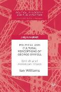 Political and Cultural Perceptions of George Orwell: British and American Views