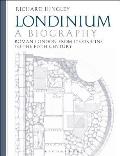 Londinium: A Biography: Roman London from its Origins to the Fifth Century