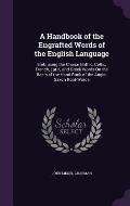 A   Handbook of the Engrafted Words of the English Language: Embracing the Choice Gothic, Celtic, French, Latin, and Greek Words on the Basis of the H
