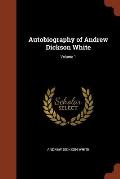 Autobiography of Andrew Dickson White; Volume 1
